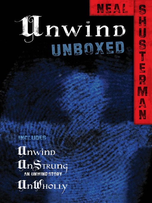 Title details for Unwind Unboxed by Neal Shusterman - Wait list